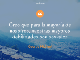 george-michael-creo-que-para-la-mayoria-de-nosotros-nuestros-mayores-debilidades-son-sexuales-george-michael-seis-frases